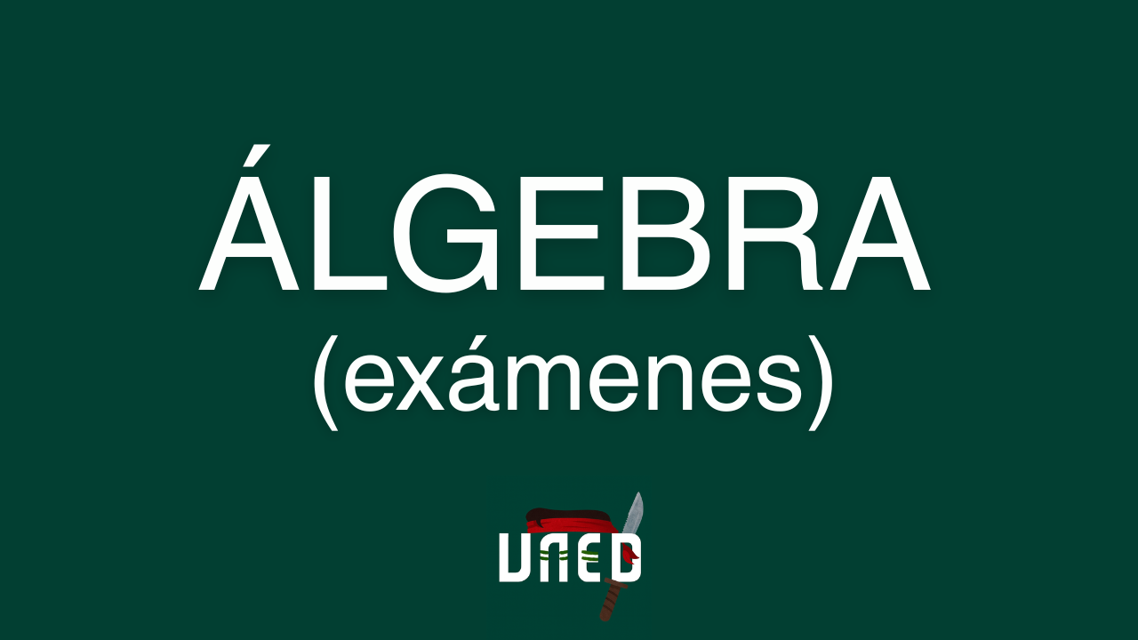 Exámenes Álgebra Industriales UNED