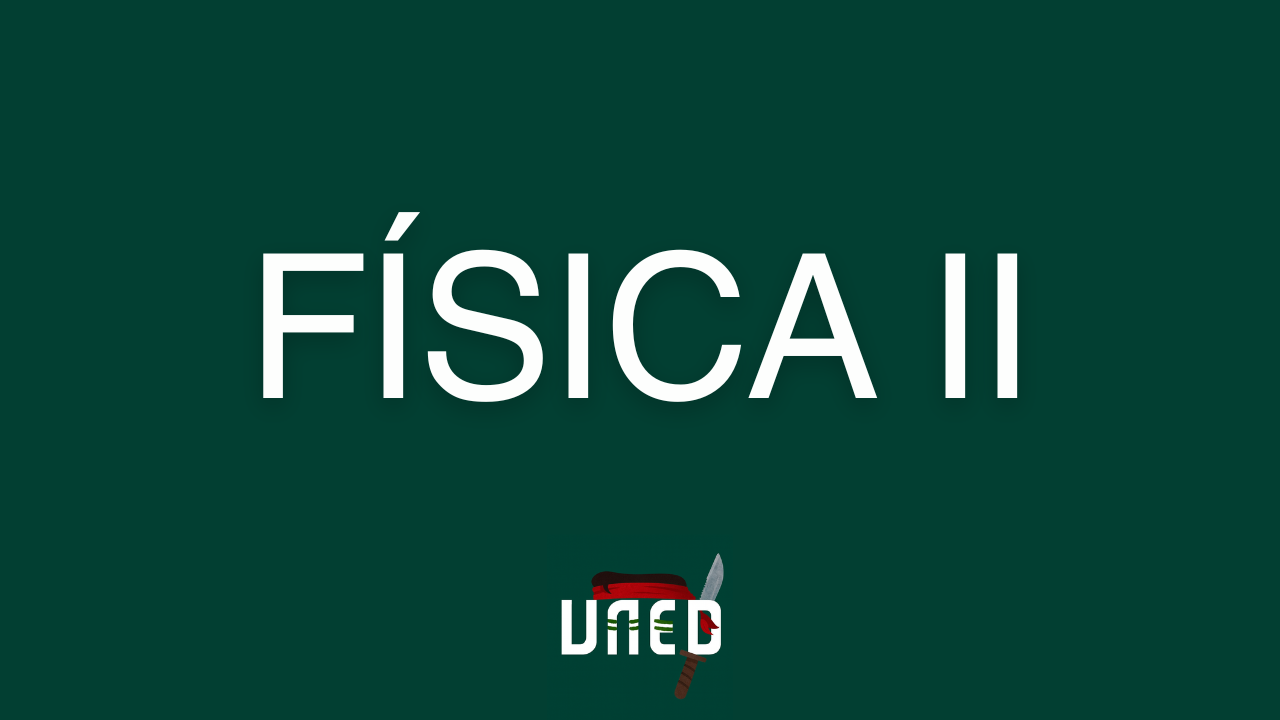 Curso para Aprobar Física II de la UNED [0 a 100]