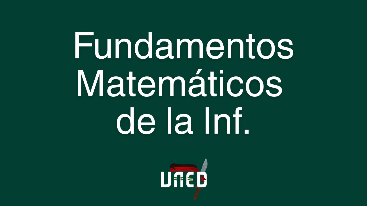 Curso para Aprobar Fundamentos Matemáticos de la Informática de la UNED [0 a 100]