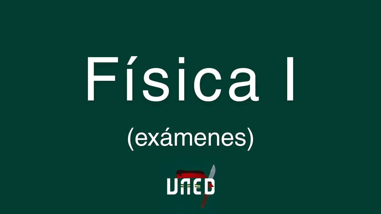 Exámenes Física I Industriales UNED